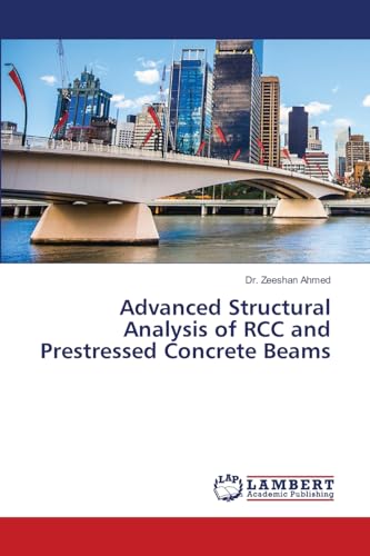 Advanced Structural Analysis of RCC and Prestressed Concrete Beams: DE von LAP LAMBERT Academic Publishing