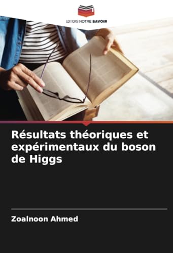 Résultats théoriques et expérimentaux du boson de Higgs von Editions Notre Savoir