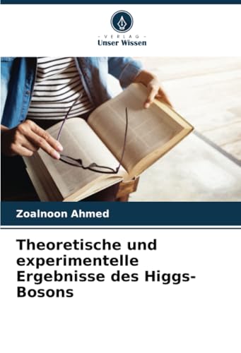 Theoretische und experimentelle Ergebnisse des Higgs-Bosons von Verlag Unser Wissen