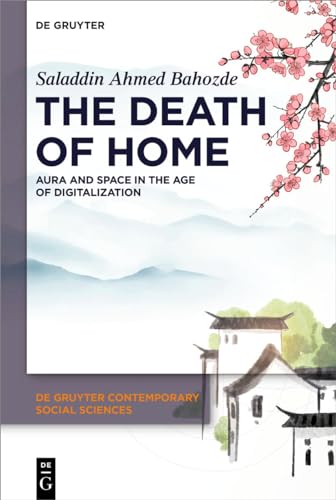 The Death of Home: Aura and Space in the Age of Digitalization (De Gruyter Contemporary Social Sciences) von De Gruyter