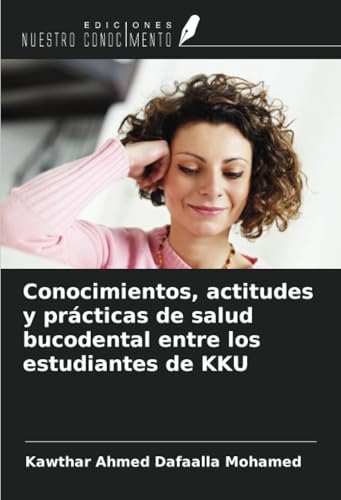 Conocimientos, actitudes y prácticas de salud bucodental entre los estudiantes de KKU von Ediciones Nuestro Conocimiento