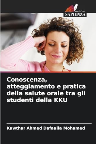 Conoscenza, atteggiamento e pratica della salute orale tra gli studenti della KKU von Edizioni Sapienza