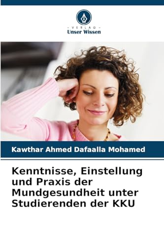 Kenntnisse, Einstellung und Praxis der Mundgesundheit unter Studierenden der KKU von Verlag Unser Wissen
