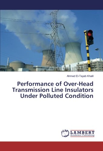 Performance of Over-Head Transmission Line Insulators Under Polluted Condition von LAP LAMBERT Academic Publishing