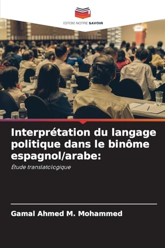 Interprétation du langage politique dans le binôme espagnol/arabe:: Étude translatologique von Editions Notre Savoir