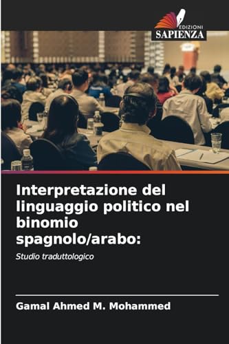 Interpretazione del linguaggio politico nel binomio spagnolo/arabo:: Studio traduttologico von Edizioni Sapienza