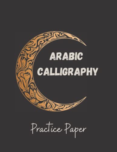Arabic Calligraphy Practice Paper: 120 Sheet Pages, Calligraphy Practice Paper And Workbook For Lettering Artist, Beginners