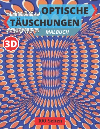 Optische Täuschungen Malbuch: 50 verschiedene visuelle Illusionen Herausforderungen für die Farbe (Psychedelische Optische Täuschung)