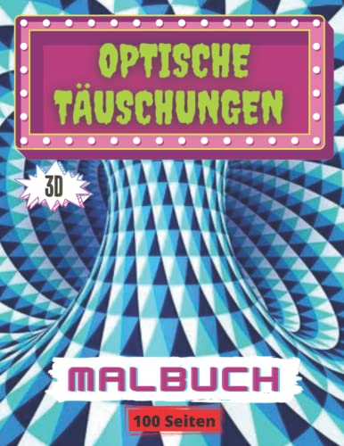 Optische Täuschungen Malbuch: 50 verschiedene visuelle Illusionen Herausforderungen für die Farbe (Psychedelische Optische Täuschung)