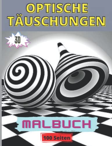 Optische Täuschungen Malbuch: Tolles Malbuch mit 50 Illustrationen für Erwachsene, Jugendliche und Kinder mit geometrischen Mustern, 3D-Kunst und ... (Psychedelische Optische Täuschung) von Independently published