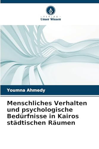 Menschliches Verhalten und psychologische Bedürfnisse in Kairos städtischen Räumen: DE von Verlag Unser Wissen