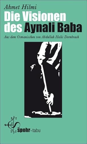 Die Visionen des Aynali Baba: Aus dem Osmanischen von A. Halis Dornbrach von Spohr Verlag