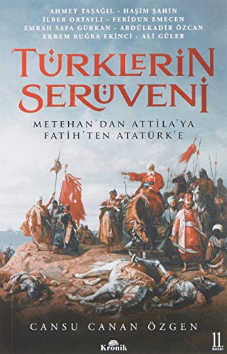 Türklerin Serüveni: Metehan’dan Attila’ya, Fatih’ten Atatürk’e