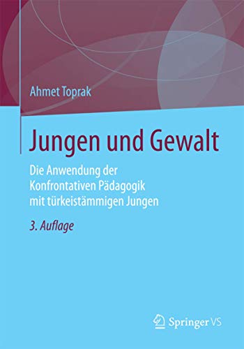 Jungen und Gewalt: Die Anwendung der Konfrontativen Pädagogik mit türkeistämmigen Jungen Jungen und Gewalt: Die Anwendung der Konfrontativen Pädagogik mit türkeistämmigen Jungen