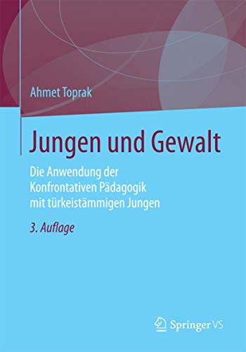 Jungen und Gewalt: Die Anwendung der Konfrontativen Pädagogik mit türkeistämmigen Jungen von Springer VS