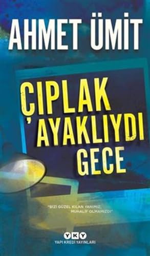 Çıplak Ayaklıydı Gece: "Bizi Güzel Kılan Yanımız, Muhalif Olmamızdı" von Yapı Kredi Yayınları