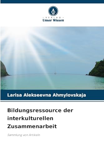 Bildungsressource der interkulturellen Zusammenarbeit: Sammlung von Artikeln von Verlag Unser Wissen