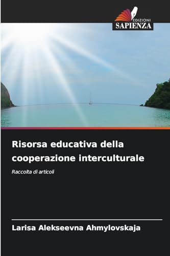 Risorsa educativa della cooperazione interculturale: Raccolta di articoli von Edizioni Sapienza