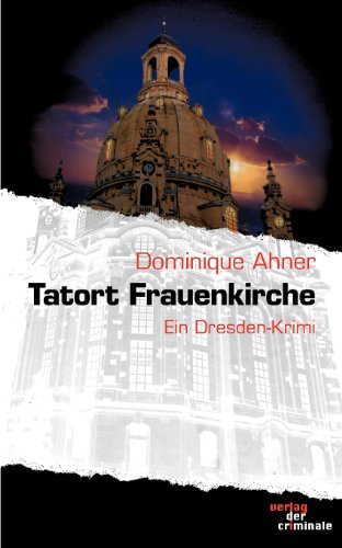 Tatort Frauenkirche: Ein Dresden-Krimi (Verlag der Criminale)