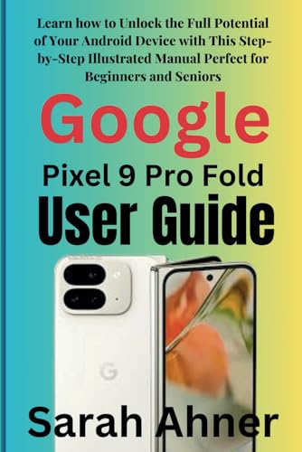 Google Pixel 9 Pro Fold User Guide: Learn how to Unlock the Full Potential of Your Android Device with This Step-by-Step Illustrated Manual Perfect ... (Ultimate Tech Pro Companion Series, Band 8) Google Pixel 9 Pro Fold User Guide: Learn how to Unlock the Full Potential of Your Android Device with This Step-by-Step Illustrated Manual Perfect ... (Ultimate Tech Pro Companion Series, Band 8) von Independently published