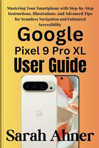 Google Pixel 9 Pro XL User Guide: Mastering Your Smartphone with Step-by-Step Instructions, Illustrations, and Advanced Tips for Seamless Navigation ... (Ultimate Tech Pro Companion Series, Band 9) Google Pixel 9 Pro XL User Guide: Mastering Your Smartphone with Step-by-Step Instructions, Illustrations, and Advanced Tips for Seamless Navigation ... (Ultimate Tech Pro Companion Series, Band 9) von Independently published