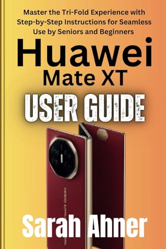 Huawei Mate XT User Guide: Master the Tri-Fold Experience with Step-by-Step Instructions for Seamless Use by Seniors and Beginners (Ultimate Tech Pro Companion Series, Band 7) von Independently published