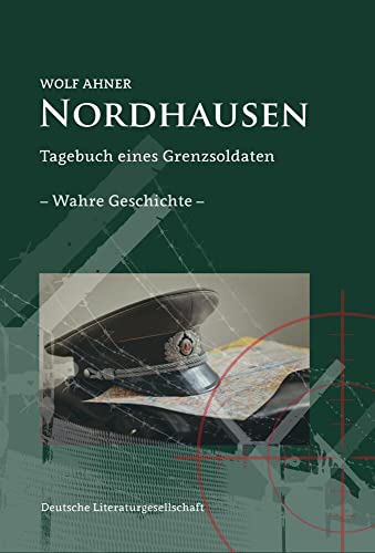 Nordhausen: Tagebuch eines Grenzsoldaten – eine wahre Geschichte von Deutsche Literaturges.