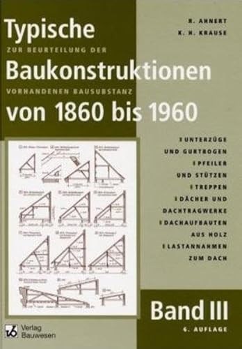 Typische Baukonstruktionen von 1860 bis 1960, m. je 1 CD-ROM, Bd.3, Unterzüge, Stützen, Treppen, Dächer, Dachaufbauten, Wind- und Schneelasten im ... Online-Zugang zu historischen Bauvorschriften