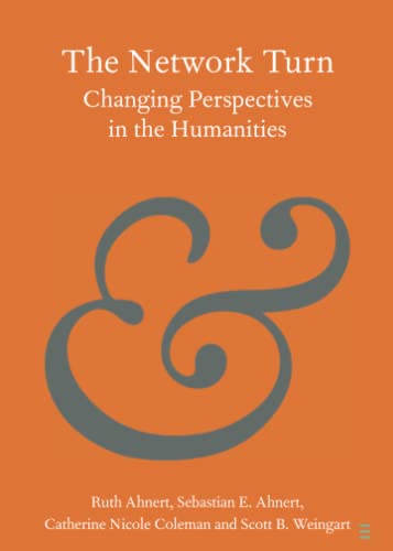 The Network Turn: Changing Perspectives in the Humanities (Cambridge Elements: Elements in Publishing and Book Culture)