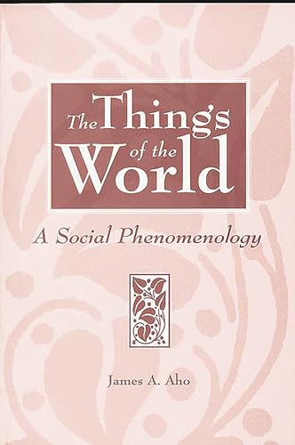 The Things of the World: A Social Phenomenology (History, Culture, and Life)