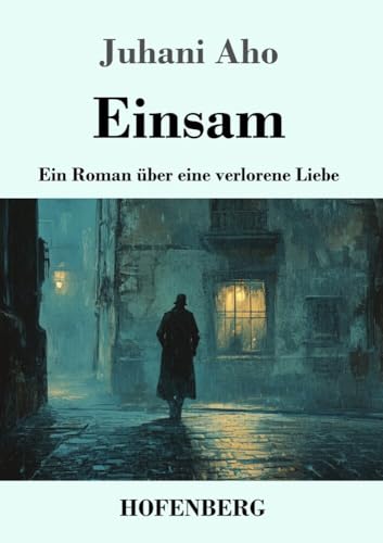 Einsam: Ein Roman über eine verlorene Liebe von Henricus - Edition Deutsche Klassik GmbH