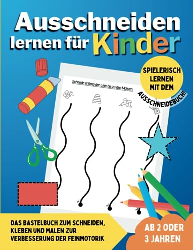 Ausschneiden lernen für Kinder ab 2 oder 3 Jahren: Das Bastelbuch zum Schneiden, Kleben und Malen zur Verbesserung der Feinmotorik - Spielerisch lernen mit dem Ausschneidebuch! von RPU Verlag