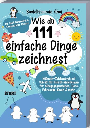 Wie du 111 einfache Dinge zeichnest: Mitmach-Zeichenbuch mit Schritt für Schritt-Anleitungen für Alltagsgegenstände, Tiere, Fahrzeuge, Essen & Mehr | Mit Spaß Feinmotorik & Konzentration fördern von Gutfreund Verlag