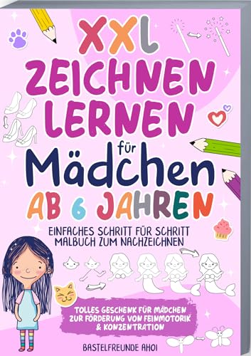 XXL Zeichnen lernen für Mädchen ab 6 Jahren: Einfaches Schritt für Schritt Malbuch zum Nachzeichnen | Tolles Geschenk für Mädchen zur Förderung von Feinmotorik & Konzentration XXL Zeichnen lernen für Mädchen ab 6 Jahren: Einfaches Schritt für Schritt Malbuch zum Nachzeichnen | Tolles Geschenk für Mädchen zur Förderung von Feinmotorik & Konzentration