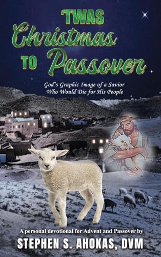 'Twas Christmas to Passover: God's Graphic Image of a Savior Who Would Die for His People