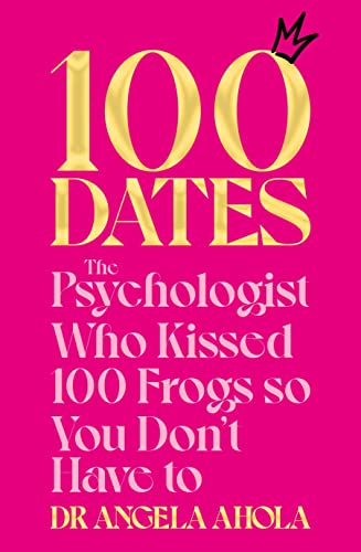 100 Dates: The Psychologist Who Kissed 100 Frogs So You Don't Have To von Bluebird
