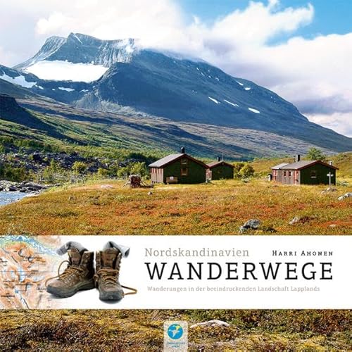 Wanderwege Nordskandinavien: Über 200 Wanderrouten in der atemberaubenden Wildnis Lapplands (Allgemeines Programm) von Kettler, Thomas
