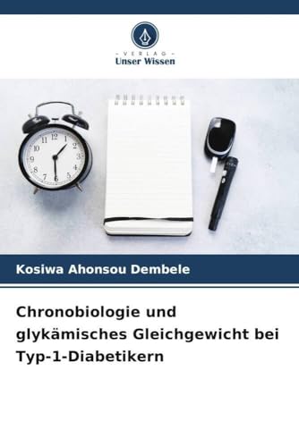 Chronobiologie und glykämisches Gleichgewicht bei Typ-1-Diabetikern: DE von Verlag Unser Wissen