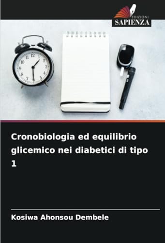 Cronobiologia ed equilibrio glicemico nei diabetici di tipo 1 von Edizioni Sapienza