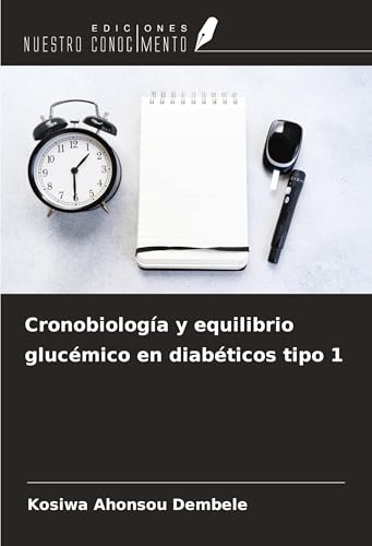 Cronobiología y equilibrio glucémico en diabéticos tipo 1 von Ediciones Nuestro Conocimiento