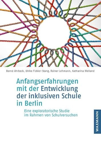 Anfangserfahrungen mit der Entwicklung der inklusiven Schule in Berlin: Eine exploratorische Studie im Rahmen von Schulversuchen von Waxmann Verlag GmbH