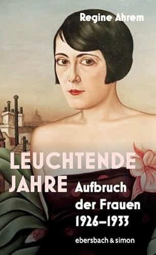 Leuchtende Jahre: Aufbruch der Frauen 1926-1933 von Ebersbach & Simon