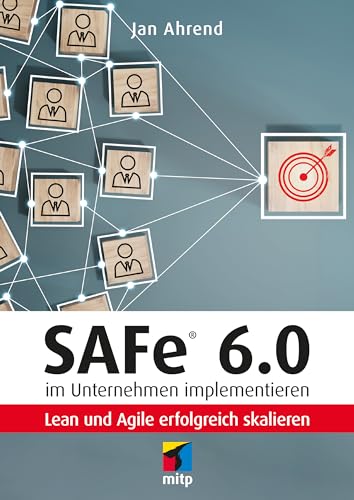 SAFe® 6.0 im Unternehmen implementieren: Lean und Agile erfolgreich skalieren (mitp Business) von MITP Verlags GmbH