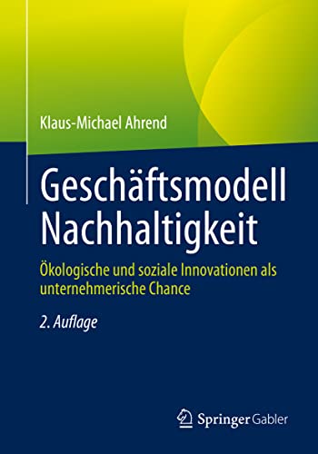 Geschäftsmodell Nachhaltigkeit: Ökologische und soziale Innovationen als unternehmerische Chance von Springer Gabler