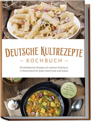 Deutsche Kultrezepte Kochbuch: Die beliebtesten Rezepte mit wahrem Kultstatus in Deutschland für jeden Geschmack und Anlass - inkl. Salaten, Fingerfood, Dips & Getränken Deutsche Kultrezepte Kochbuch: Die beliebtesten Rezepte mit wahrem Kultstatus in Deutschland für jeden Geschmack und Anlass - inkl. Salaten, Fingerfood, Dips & Getränken