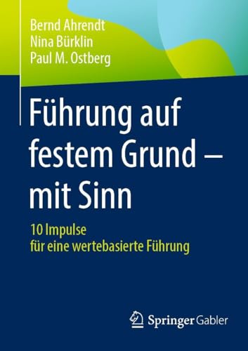 Führung auf festem Grund – mit Sinn: 10 Impulse für eine wertebasierte Führung von Springer Gabler