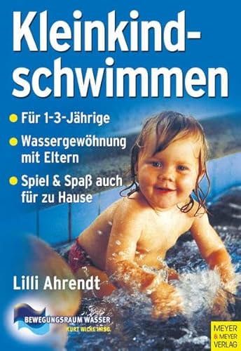 Kleinkindschwimmen: Grundlagen zur Kindesentwicklung und -förderung durch Eltern-Kind-Schwimmen im 2. und 3. Lebensjahr (Bewegungsraum Wasser)