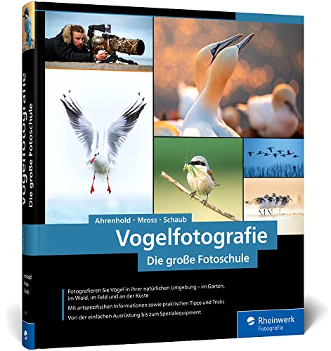 Vogelfotografie: Die große Fotoschule. Ihr praktischer Einstieg: Ausrüstung, Aufnahmetechnik, Bildgestaltung. Mit artenspezifischen Informationen von Rheinwerk Fotografie