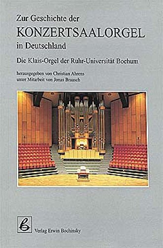 Zur Geschichte der Konzertsaalorgel in Deutschland "Die neue Klais-Orgel der Ruhr-Universität Bochum" (Fachbuchreihe Das Musikinstrument)