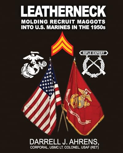 LEATHERNECK: Molding Recruit Maggots into U.S. Marines in the 1950s LEATHERNECK: Molding Recruit Maggots into U.S. Marines in the 1950s von Wise Media Group